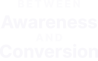 Between Awareness And Conversion