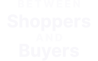 Between Shoppers And Buyers